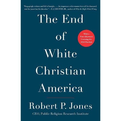  The End of White Christian America - by  Robert P Jones (Paperback) 