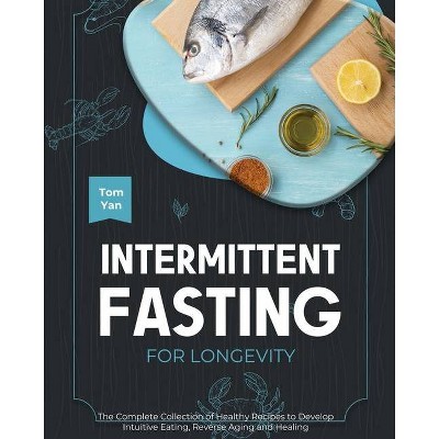 Intermittent Fasting for Longevity - by  Tom Yan (Paperback)