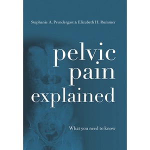 Pelvic Pain Explained - by  Stephanie A Prendergast & Elizabeth H Akincilar (Paperback) - 1 of 1