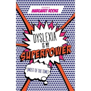 Dyslexia Is My Superpower (Most of the Time) - by  Margaret Rooke (Paperback) - 1 of 1