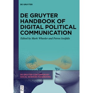De Gruyter Handbook of Digital Political Communication - (De Gruyter Contemporary Social Sciences Handbooks) by  Mark Wheeler & Petros Iosifidis - 1 of 1