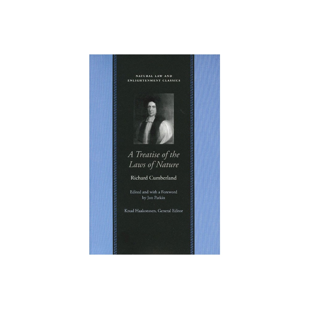 A Treatise of the Laws of Nature - (Natural Law and Enlightenment Classics) by Richard Cumberland (Hardcover)