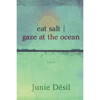 Eat Salt Gaze at the Ocean - by  Junie Désil (Paperback)