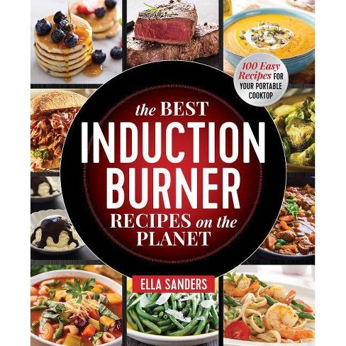 The Best Induction Burner Recipes On The Planet By Ella Sanders