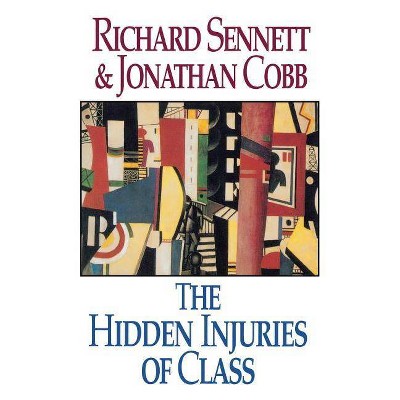 The Hidden Injuries of Class - by  Jonathan Cobb & Richard Sennett (Paperback)