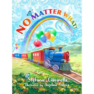 No Matter What! - by  Stefanie Ciavirella (Hardcover)