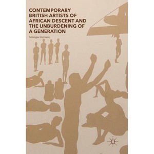 Contemporary British Artists of African Descent and the Unburdening of a Generation - by  Monique Kerman (Hardcover) - 1 of 1