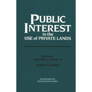 Public Interest in the Use of Private Lands - (Environmental Regeneration) by  Benjamin C Dysart & Marion Clawson (Hardcover) - 1 of 1