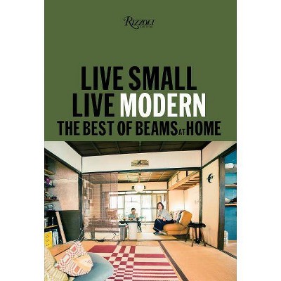 Live Small/Live Modern - by  Beams (Hardcover)