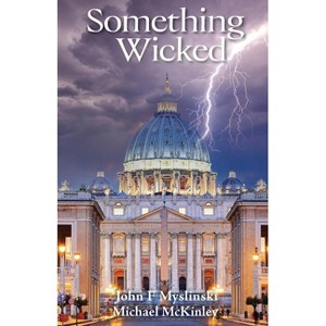 Something Wicked - by  John F Myslinski & Michael McKinley (Paperback) - 1 of 1