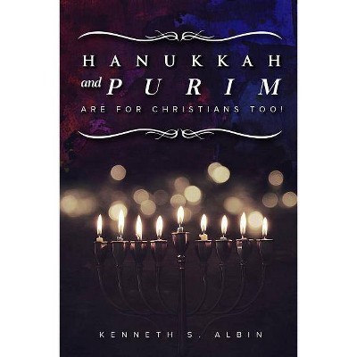 Hanukkah and Purim Are for Christians, Too! - by  Kenneth Albin (Paperback)