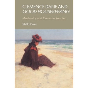 Clemence Dane and Good Housekeeping - by  Stella Deen (Hardcover) - 1 of 1