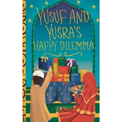 Yusuf and Yusra's Happy Dilemma - (Holiday Dilemma) by  A Dawood (Paperback)