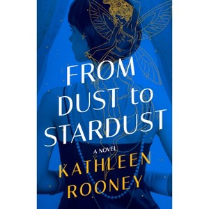 From Dust to Stardust - by  Kathleen Rooney (Paperback) - 1 of 1