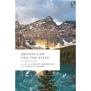 Private Law and the State - by  Andrew Robertson & Jason W Neyers (Hardcover) - 1 of 1