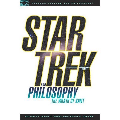 Star Trek and Philosophy - (Popular Culture and Philosophy) by  Kevin S Decker & Jason T Eberl (Paperback)