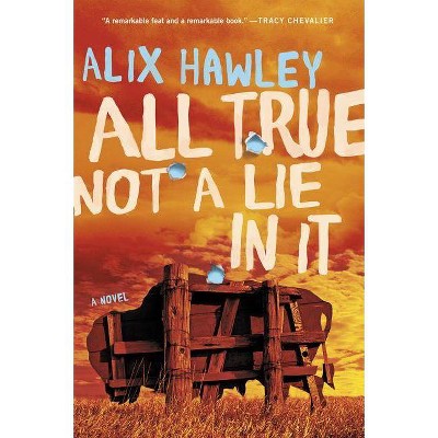 All True Not a Lie in It - by  Alix Hawley (Paperback)