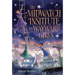 The Midwatch Institute for Wayward Girls - by  Judith Rossell (Hardcover) - 1 of 1