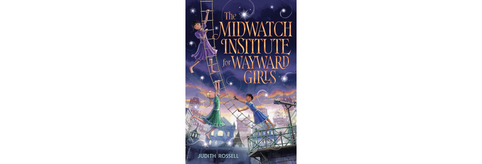 The Midwatch Institute for Wayward Girls - by  Judith Rossell (Hardcover)