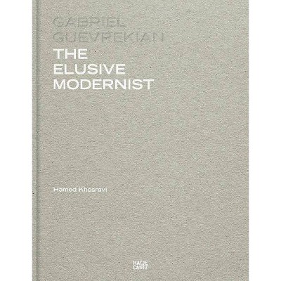 Gabriel Guevrekian: The Elusive Modernist - by  Hamed Khosravi (Hardcover)