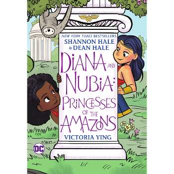 Diana and Nubia: Princesses of the Amazons - by  Shannon Hale & Dean Hale (Paperback)