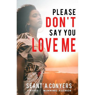 Please Don't Say You Love Me - by  Seant'a Conyers (Paperback)