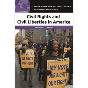 Civil Rights and Civil Liberties in America - (Contemporary World Issues (Hardcover)) by  Michael C Lemay (Paperback) - 1 of 1
