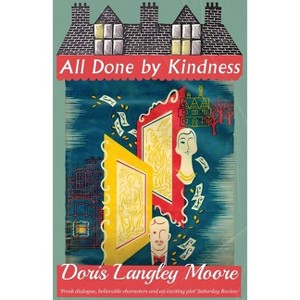 All Done by Kindness - by  Doris Langley Moore (Paperback) - 1 of 1
