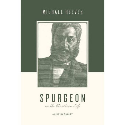 Spurgeon on the Christian Life - (Theologians on the Christian Life) by  Michael Reeves (Paperback)