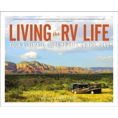 Living the RV Life - by Marc Bennett & Julie Bennett (Paperback)