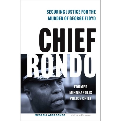 Chief Rondo - by  Medaria Rondo Arradondo & Jennifer Amie (Hardcover)