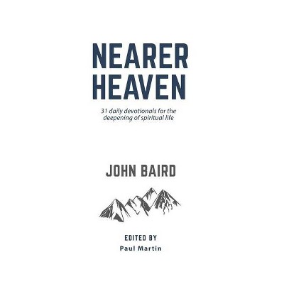 Nearer Heaven - by  John Baird (Paperback)