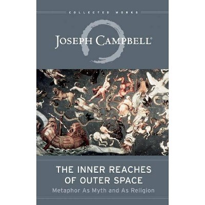 The Inner Reaches of Outer Space - (Collected Works of Joseph Campbell) by  Joseph Campbell (Paperback)