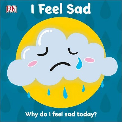 I Feel Sad - (First Emotions?) by  DK (Board Book)