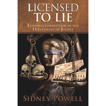 Licensed to Lie - 2nd Edition by  Sidney Powell (Paperback)