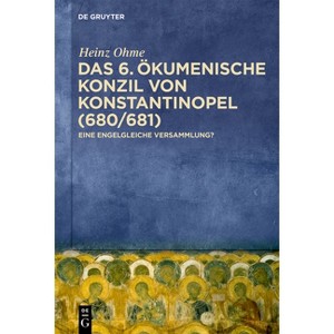 Das 6. Ökumenische Konzil Von Konstantinopel (680/681) - by  Heinz Ohme (Hardcover) - 1 of 1