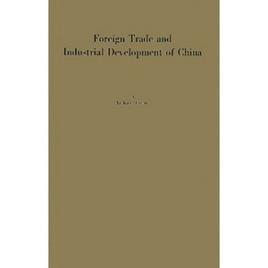 Foreign Trade and Industrial Development of China - by  Yu-K'Uei Cheng & Unknown (Hardcover) - 1 of 1