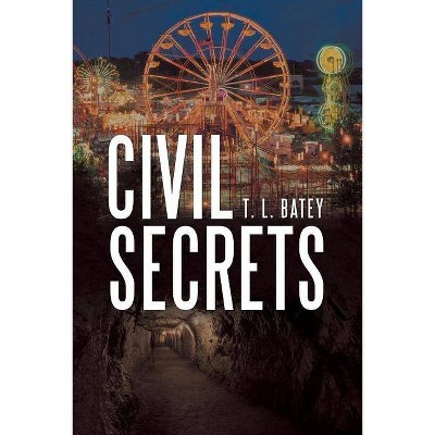 Civil Secrets - by  T L Batey (Paperback)
