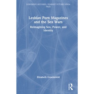 Lesbian Porn Magazines and the Sex Wars - (Subversive Histories, Feminist Futures) by Elizabeth Groeneveld - 1 of 1