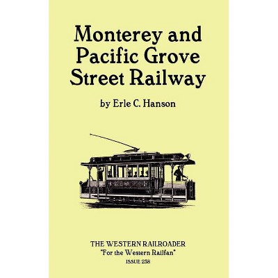 Monterey and Pacific Grove Street Railway - by  Erle C Hanson (Paperback)