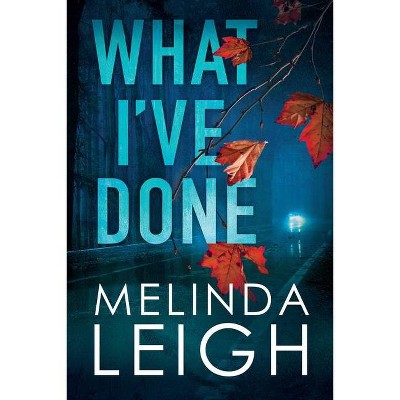 What I've Done - (Morgan Dane) by  Melinda Leigh (Paperback)