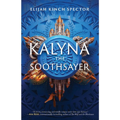 Kalyna the Soothsayer - (Failures of Four Kingdoms) by  Elijah Kinch Spector (Hardcover)