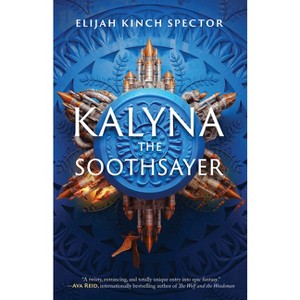 Kalyna the Soothsayer - (Failures of Four Kingdoms) by  Elijah Kinch Spector (Hardcover) - 1 of 1