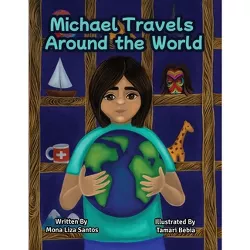 Michael Travels Around the World - by  Mona Liza Santos (Paperback)