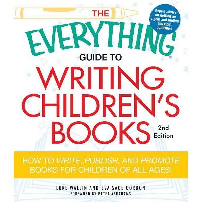 The Everything Guide to Writing Children's Books - (Everything(r)) 2nd Edition by  Luke Wallin & Eva Sage Gordon (Paperback)