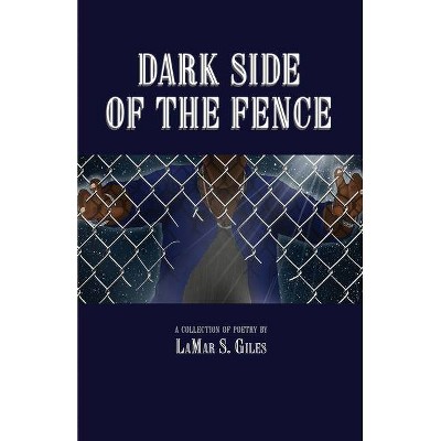 Dark Side of the Fence - by  Lamar S Giles (Paperback)