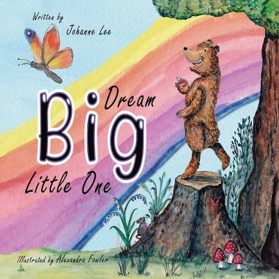 Dream Big Little One - by  Johanne Lee (Paperback)