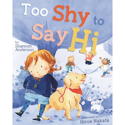 Too Shy to Say Hi - by  Shannon Anderson (Hardcover)