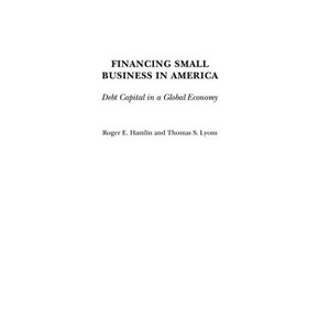 Financing Small Business in America - by  Roger Hamlin & Thomas Lyons (Hardcover) - 1 of 1