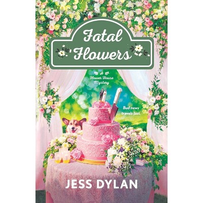Fatal Flowers - (Flower House) by  Jess Dylan (Paperback)
